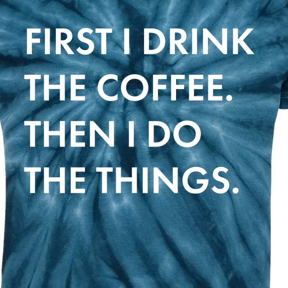 First I Drink Coffee Then I Do Things Kids Tie-Dye T-Shirt