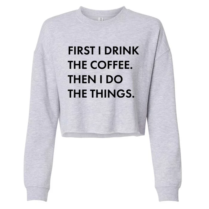 First I Drink Coffee Then I Do Things Cropped Pullover Crew