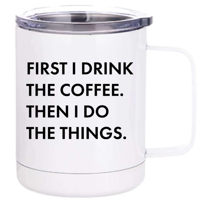 First I Drink Coffee Then I Do Things Front & Back 12oz Stainless Steel Tumbler Cup