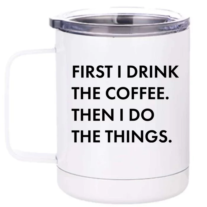 First I Drink Coffee Then I Do Things Front & Back 12oz Stainless Steel Tumbler Cup