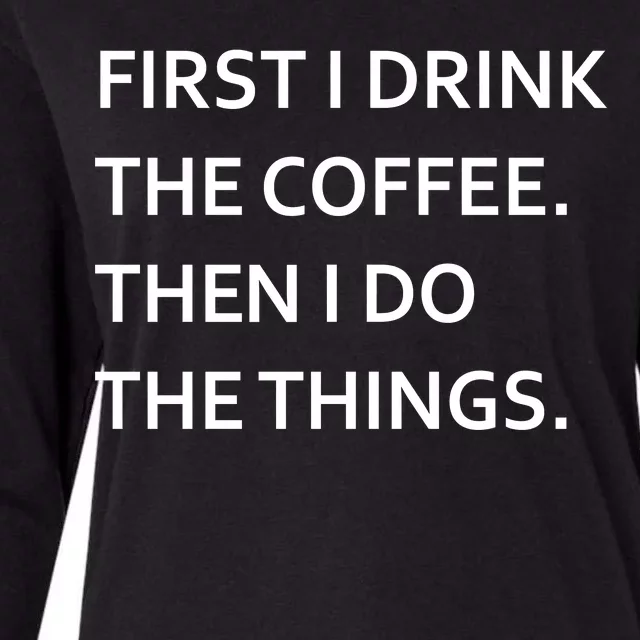 First I Drink Coffee Then I Do Things Funny Womens Cotton Relaxed Long Sleeve T-Shirt