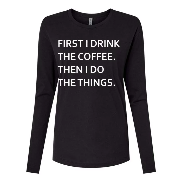 First I Drink Coffee Then I Do Things Funny Womens Cotton Relaxed Long Sleeve T-Shirt