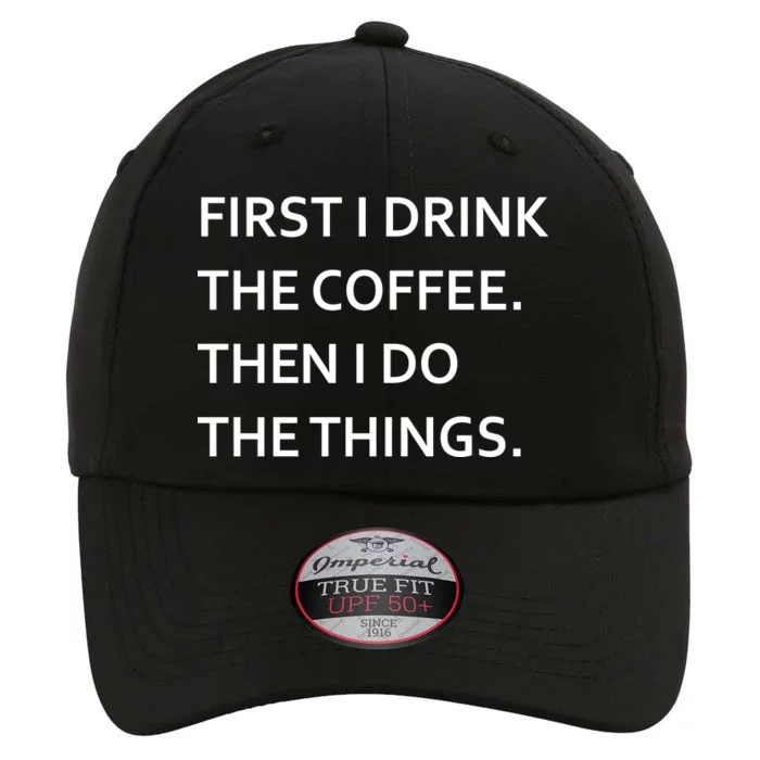 First I Drink Coffee Then I Do Things Funny The Original Performance Cap