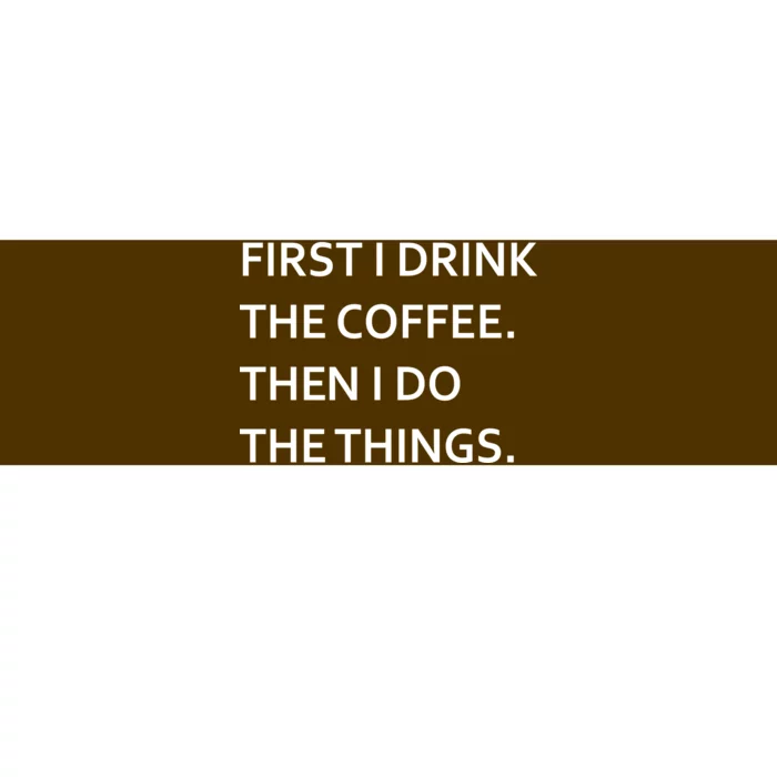 First I Drink Coffee Then I Do Things Funny Bumper Sticker