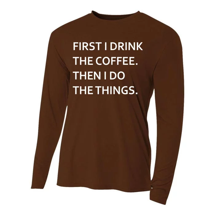 First I Drink Coffee Then I Do Things Funny Cooling Performance Long Sleeve Crew