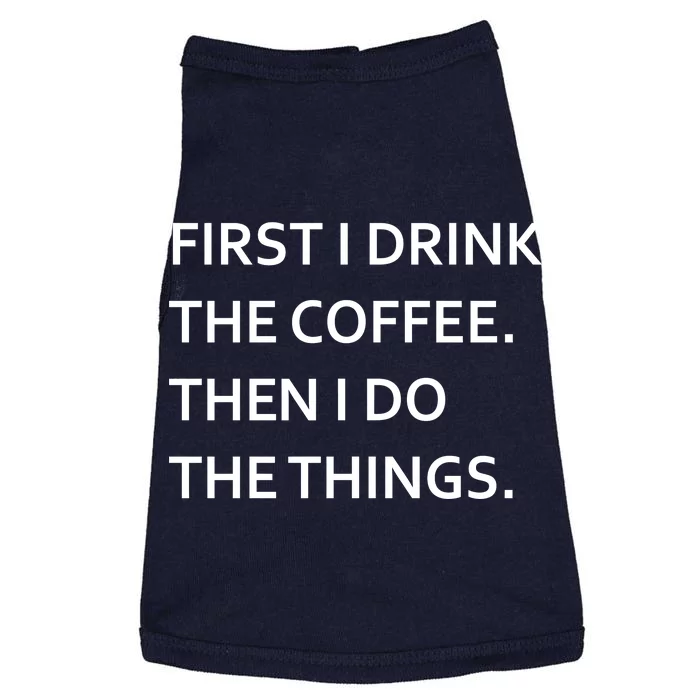 First I Drink Coffee Then I Do Things Funny Doggie Tank