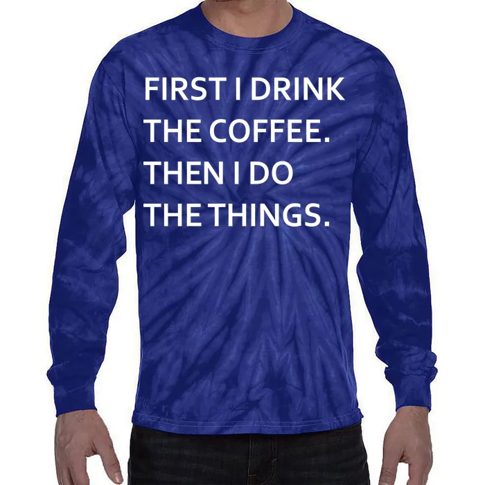 First I Drink Coffee Then I Do Things Funny Tie-Dye Long Sleeve Shirt