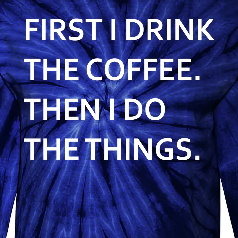 First I Drink Coffee Then I Do Things Funny Tie-Dye Long Sleeve Shirt