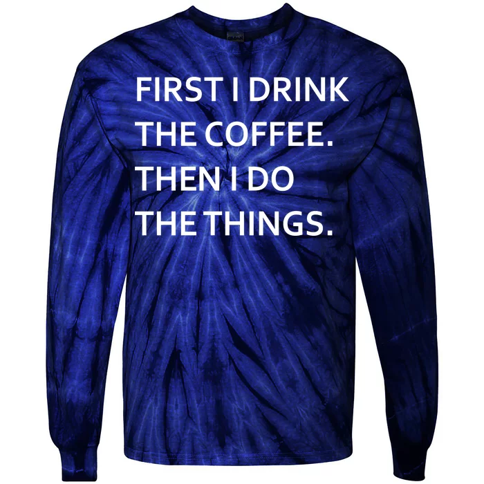 First I Drink Coffee Then I Do Things Funny Tie-Dye Long Sleeve Shirt