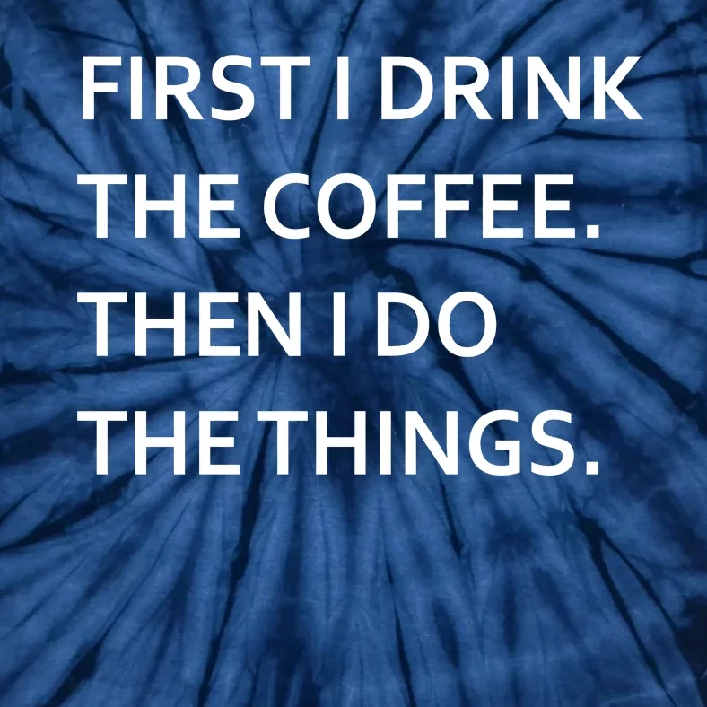 First I Drink Coffee Then I Do Things Funny Tie-Dye T-Shirt