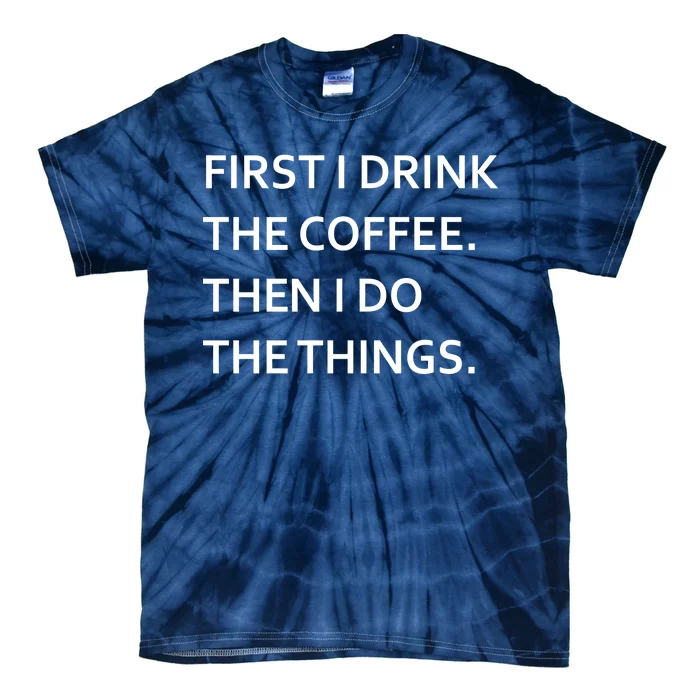 First I Drink Coffee Then I Do Things Funny Tie-Dye T-Shirt