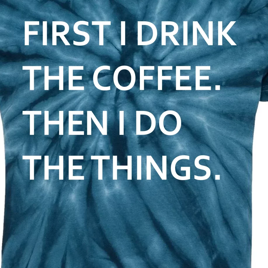 First I Drink Coffee Then I Do Things Funny Kids Tie-Dye T-Shirt