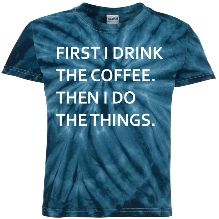 First I Drink Coffee Then I Do Things Funny Kids Tie-Dye T-Shirt