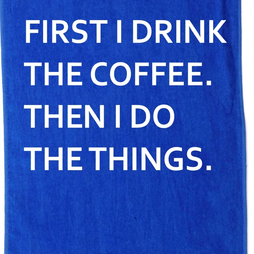 First I Drink Coffee Then I Do Things Funny Platinum Collection Golf Towel