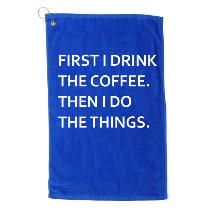 First I Drink Coffee Then I Do Things Funny Platinum Collection Golf Towel