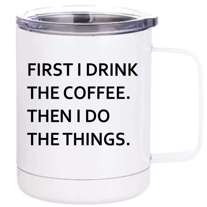 First I Drink Coffee Then I Do Things Funny Front & Back 12oz Stainless Steel Tumbler Cup