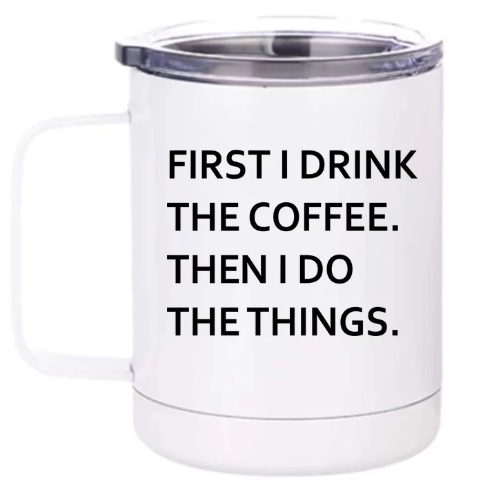 First I Drink Coffee Then I Do Things Funny Front & Back 12oz Stainless Steel Tumbler Cup