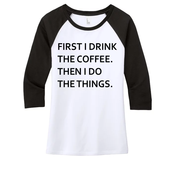 First I Drink Coffee Then I Do Things Funny Women's Tri-Blend 3/4-Sleeve Raglan Shirt