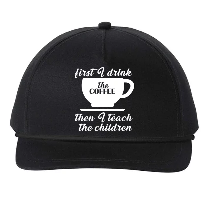 First I Drink The Coffee Then I Teach The Children Snapback Five-Panel Rope Hat