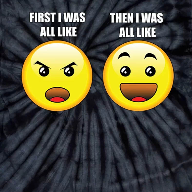 First I Was Like Emoji Faces Tie-Dye T-Shirt