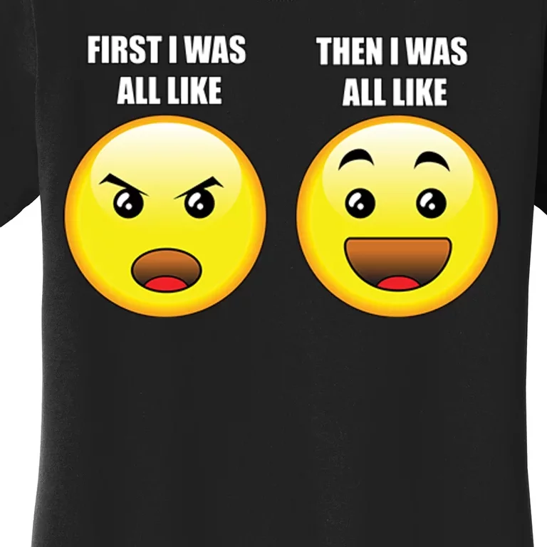 First I Was Like Emoji Faces Women's T-Shirt