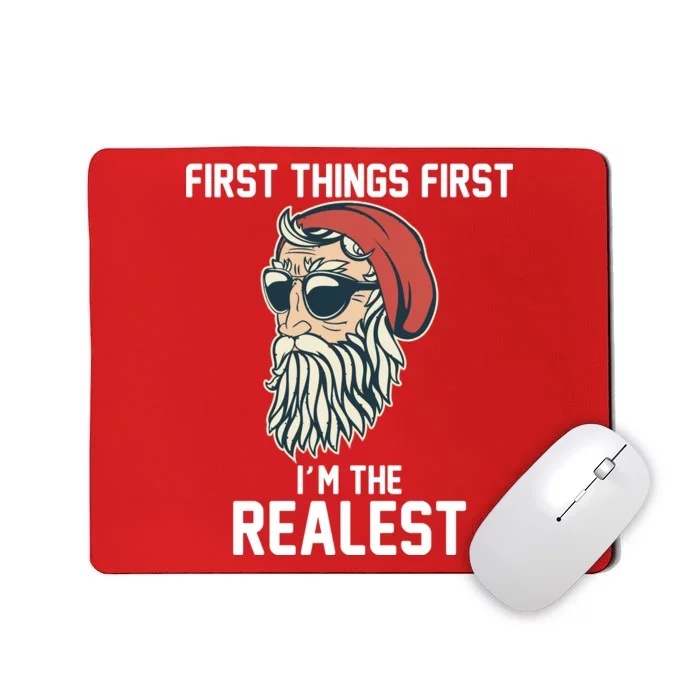 First Things First I'm the Realest Cool Santa Mousepad