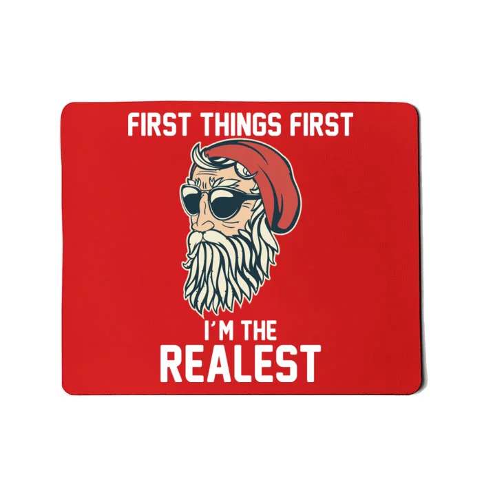 First Things First I'm the Realest Cool Santa Mousepad