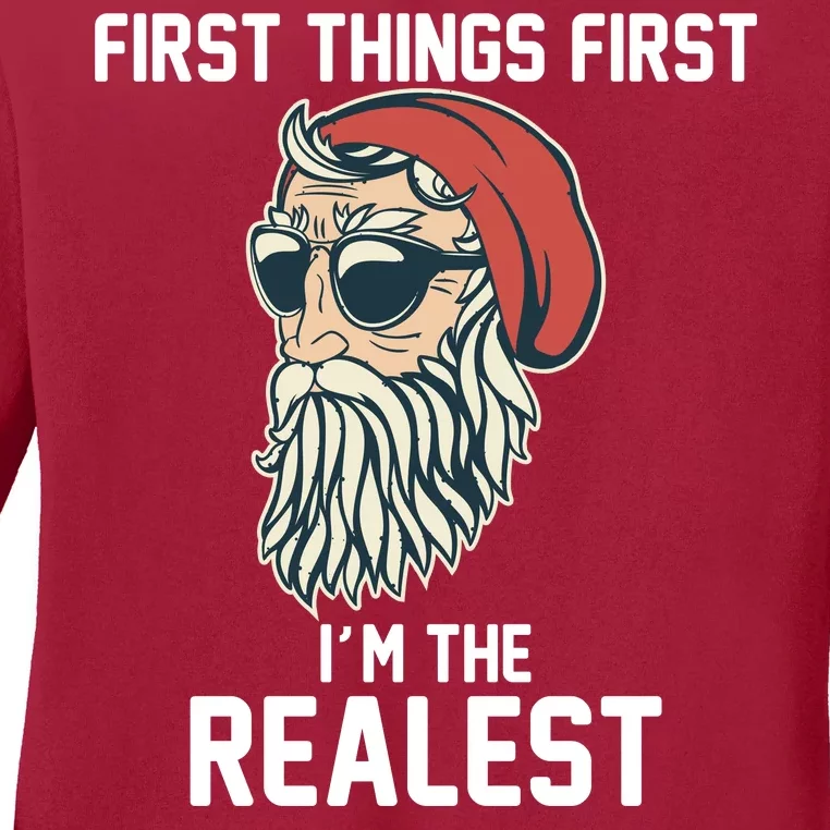 First Things First I'm the Realest Cool Santa Ladies Long Sleeve Shirt