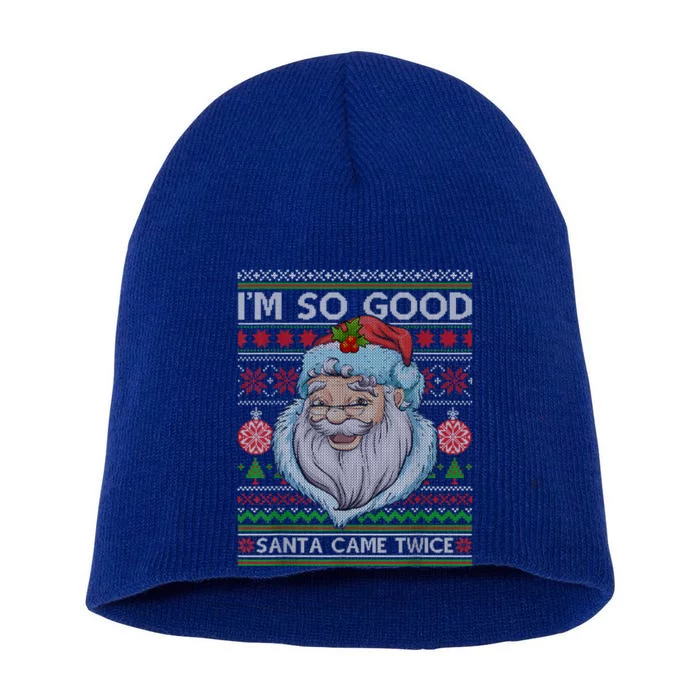 Funny I'm So Good Santa Came Twice Ugly Christmas Sweater Short Acrylic Beanie