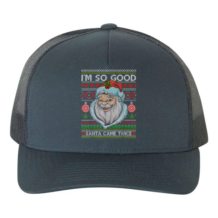 Funny I'm So Good Santa Came Twice Ugly Christmas Sweater Yupoong Adult 5-Panel Trucker Hat