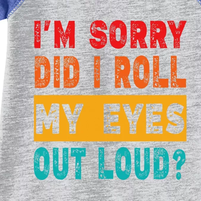 Funny Im Sorry Did I Roll My Eyes Out Loud Funny Sarcasm Infant Baby Jersey Bodysuit