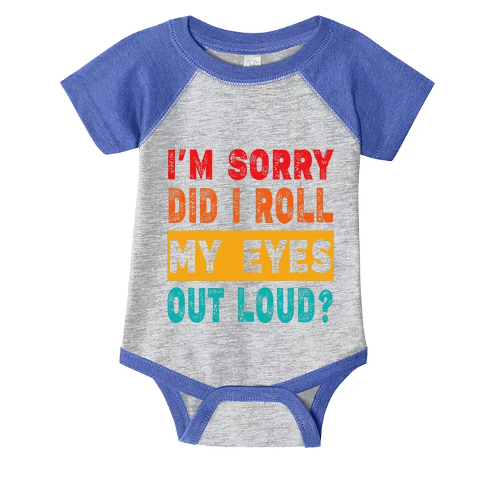 Funny Im Sorry Did I Roll My Eyes Out Loud Funny Sarcasm Infant Baby Jersey Bodysuit