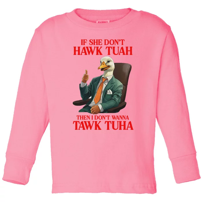 Funny If She Don’T Hawk Tuah Design Toddler Long Sleeve Shirt