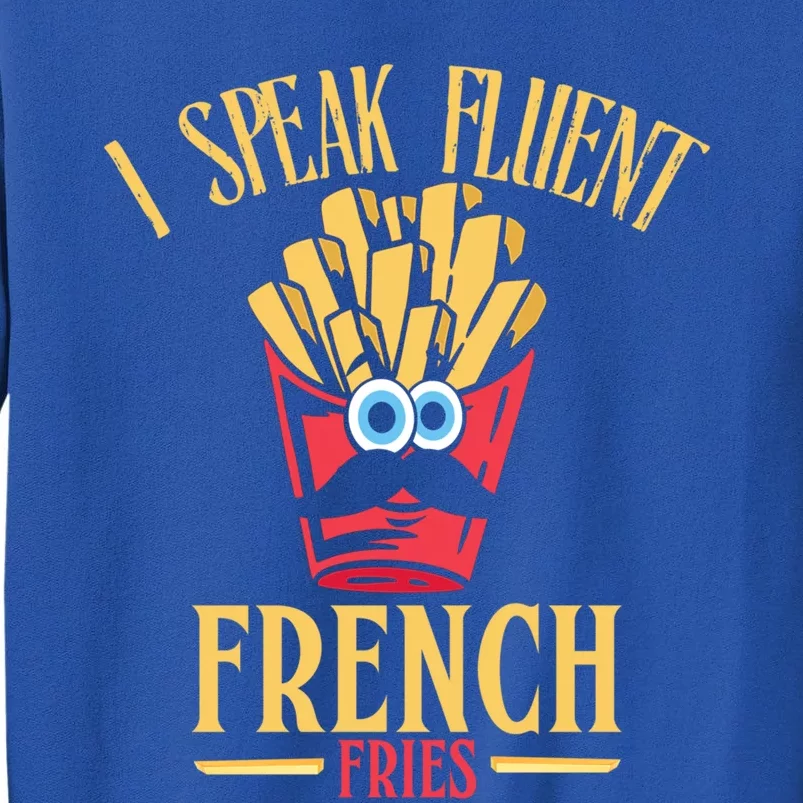 Funny I Speak Fluent French Fries Fast Food Gift Tall Sweatshirt