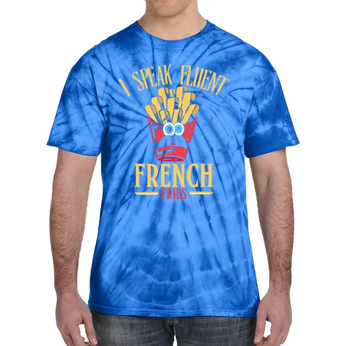 Funny I Speak Fluent French Fries Fast Food Gift Tie-Dye T-Shirt