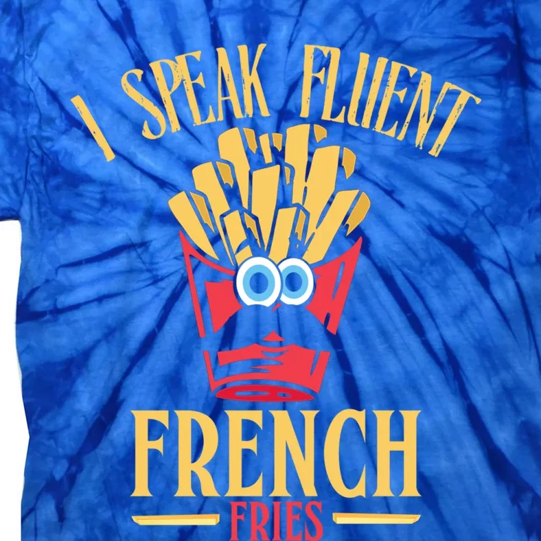 Funny I Speak Fluent French Fries Fast Food Gift Tie-Dye T-Shirt