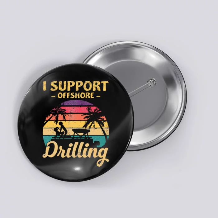 Funny I Support Offshore Drilling Pontoon Boat Button