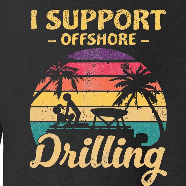 Funny I Support Offshore Drilling Pontoon Boat Toddler Sweatshirt