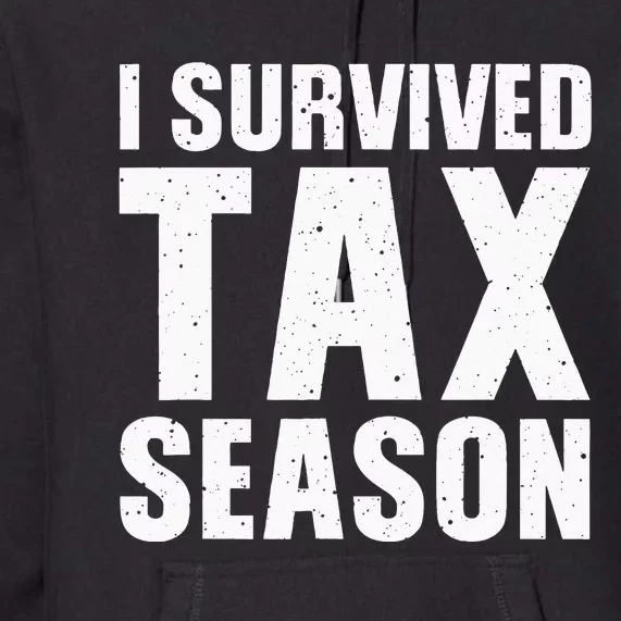 Funny I Survived Tax Season Accounting Accountant Premium Hoodie