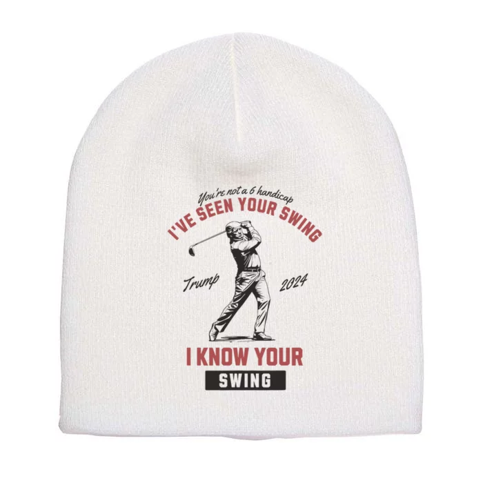 Funny IVe Seen Your Swing I Know Your Swing Trump Golf Short Acrylic Beanie