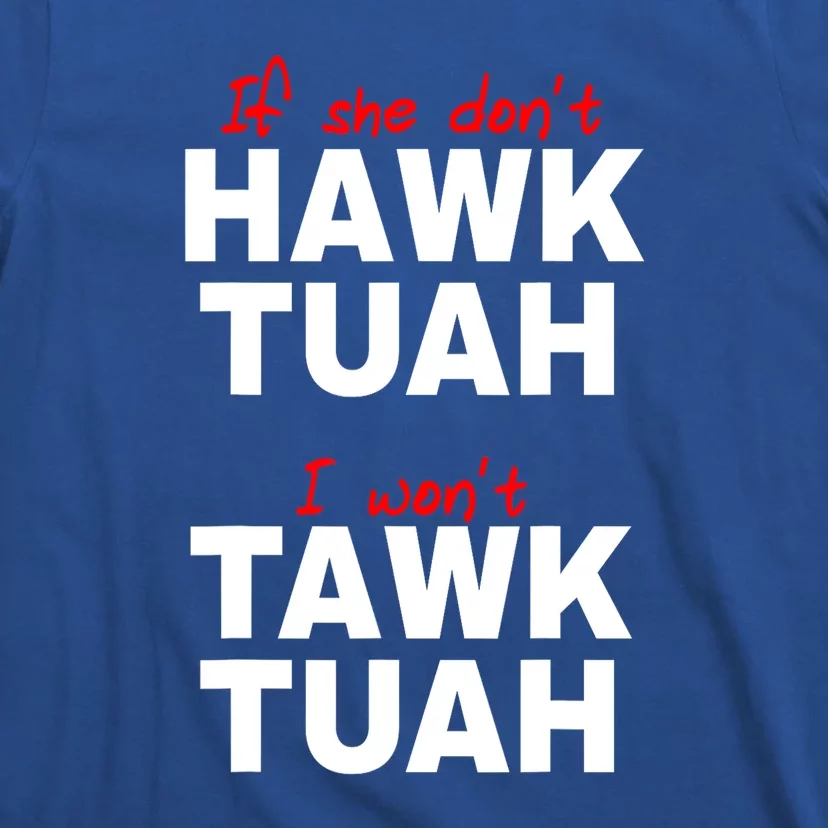 Funny If She Dont Hawk Tush I Wont Tawk Tuah Meme Gift T-Shirt