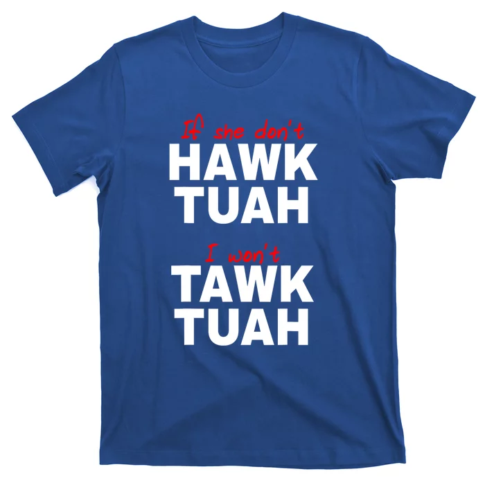 Funny If She Dont Hawk Tush I Wont Tawk Tuah Meme Gift T-Shirt