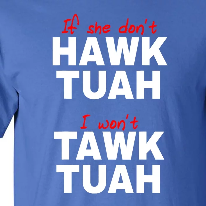 Funny If She Dont Hawk Tush I Wont Tawk Tuah Meme Gift Tall T-Shirt