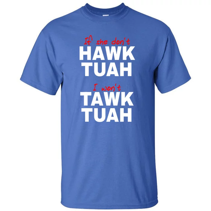 Funny If She Dont Hawk Tush I Wont Tawk Tuah Meme Gift Tall T-Shirt