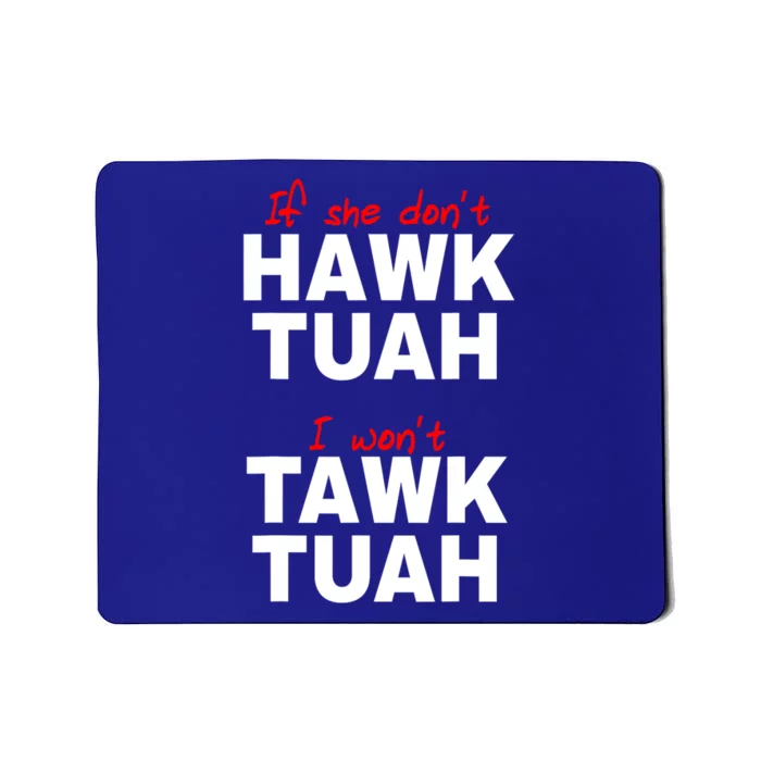 Funny If She Dont Hawk Tush I Wont Tawk Tuah Meme Gift Mousepad