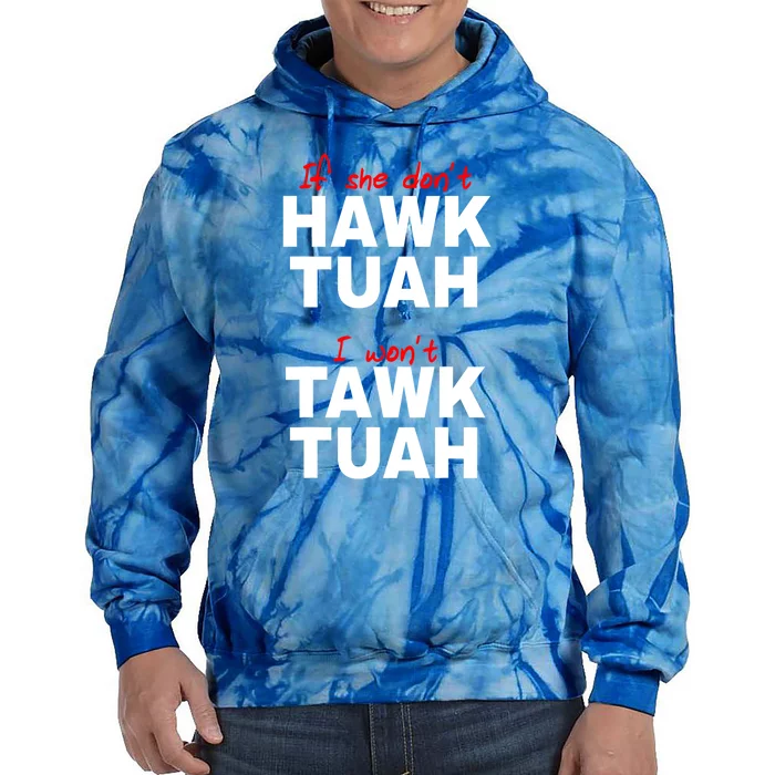 Funny If She Dont Hawk Tush I Wont Tawk Tuah Meme Gift Tie Dye Hoodie