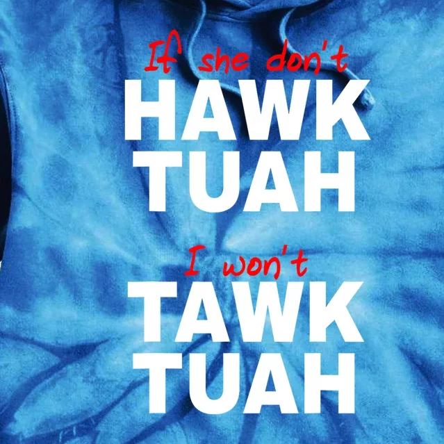 Funny If She Dont Hawk Tush I Wont Tawk Tuah Meme Gift Tie Dye Hoodie