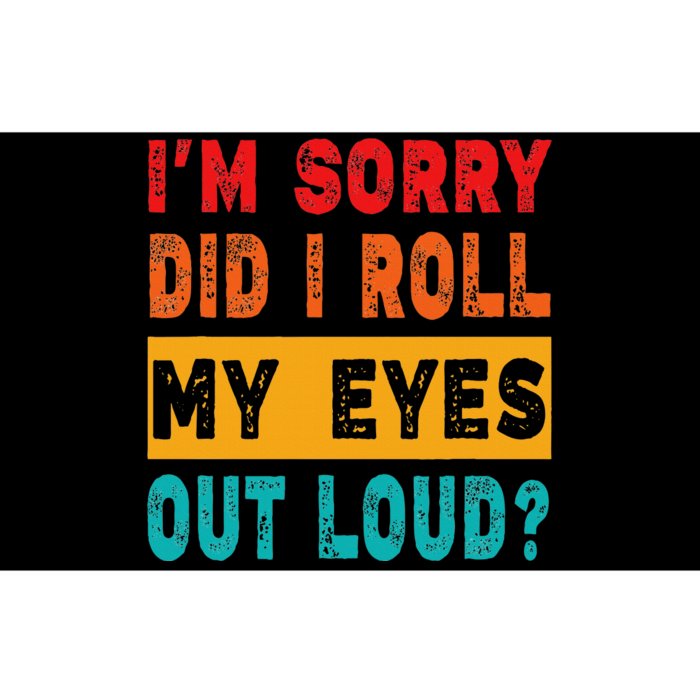 Funny Im Sorry Did I Roll My Eyes Out Loud Funny Sarcasm Bumper Sticker