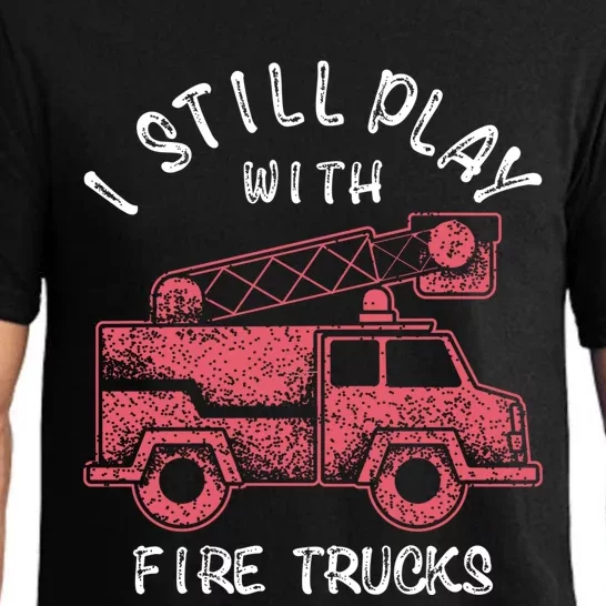 Funny I Still Play With Fire Trucks And Gift Pajama Set