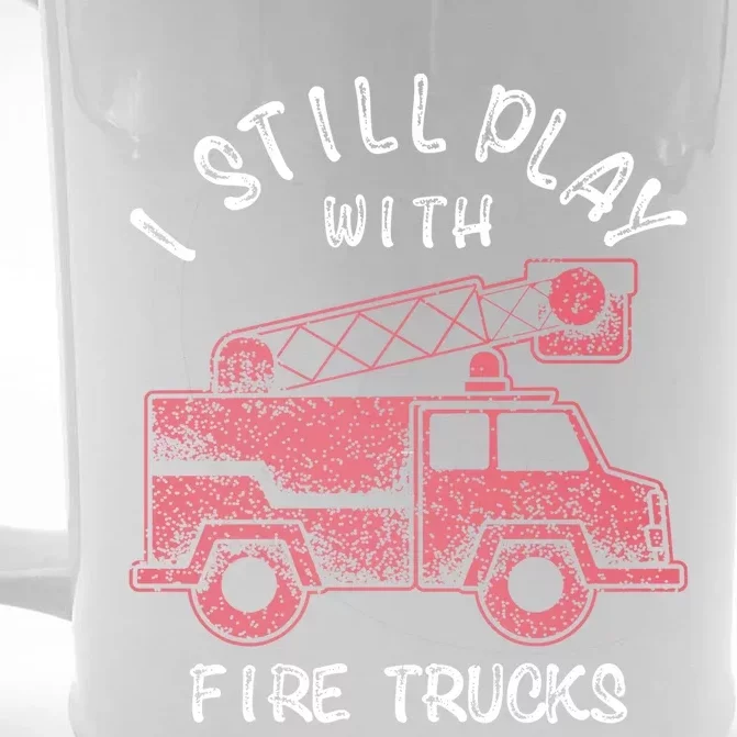 Funny I Still Play With Fire Trucks And Gift Front & Back Beer Stein